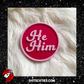 He/Him Pink Pronoun Pin | lgbtqi+, lapel pin